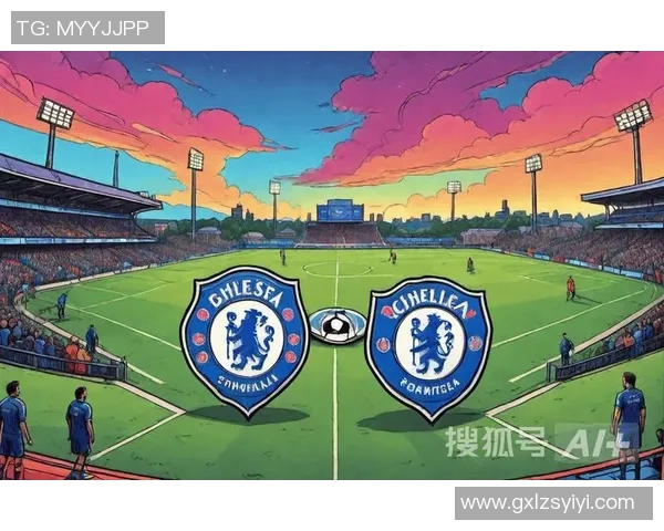切尔西主场迎战布莱顿期待精彩对决展现英超魅力与激情 切尔西主场迎战布莱顿期待精彩对决展现英超魅力与激情
